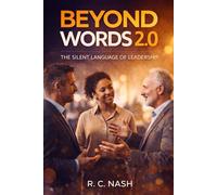 Beyond Words 2.0: The Silent Language of Leadership: 1 (Things Matter)