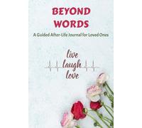 Beyond Words: A Guided After-Death Journal for Loved Ones