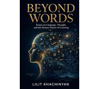 Beyond Words: Essays on Language, Thought, and the Human Nature of Learning