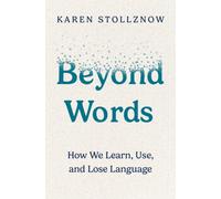 Beyond Words : How We Learn, Use, and Lose Language