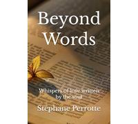 Beyond Words: Whispers of love written by the soul