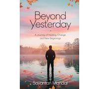 Beyond Yesterday: A Journey of Healing, Change, and New Beginnings