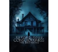 Beyond Your Consciousness - The Beginning
