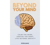 Beyond Your Mind: Stop Fighting Life and Start Living