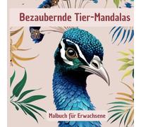 Bezaubernde Tier-Mandalas: Zum Ausmalen und Entspannen für Jugendliche und Erwachsene