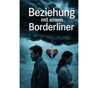 Beziehung mit einem Borderliner: Liebe, Narzissmus und emotionale Abhängigkeit - Ursachen, Manipulation, Trauma und Heilung verstehen, Selbstwert ... innere Freiheit finden (LebensKompass Verlag)