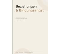 Beziehungen & Bindungsangst: Ein Workbook für Menschen, die sich nach echter Nähe sehnen - und lernen wollen, sie zuzulassen