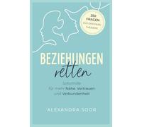 Beziehungen retten: Soforthilfe aus der Paartherapie - 250 Fragen für mehr Nähe, Vertrauen und Verbundenheit