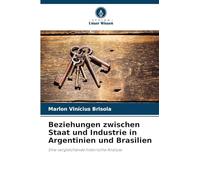 Beziehungen zwischen Staat und Industrie in Argentinien und Brasilien: Eine vergleichende historische Analyse