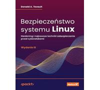 Bezpieczeństwo systemu Linux Hardening i najnowsze techniki zabezpieczania przed cyberatakami