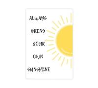 BFTIUTG Always Carry Your Own Sunshine-an Inspiring And Motivational Maxim Canvas Poster Bedroom Decor Landscape Office Room Decor Gift 12x18inch(30x45cm)