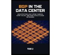 BGP in the Data Center: Architecting Leaf-Spine Fabrics, EVPN-VXLAN, and High-Scale Cloud Networks: 2 (The BGP Masterclass)