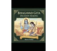 Bhagavad Gita Decision Making: Inner Happiness, Anxiety Mastery and Personal Development Through Timeless Gita Wisdom
