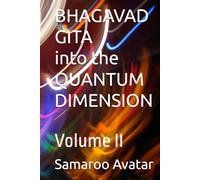 BHAGAVAD GITA into the QUANTUM DIMENSION: Chapter II Volume II