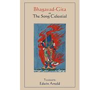 Bhagavad-Gita or The Song Celestial. Translated by Edwin Arnold.