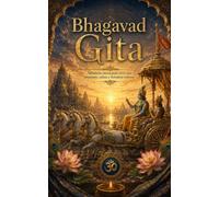 BHAGAVAD GITA: Sabiduría eterna para vivir con propósito, calma y fortaleza interior