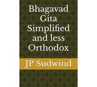 Bhagavad Gita Simplified and less Orthodox