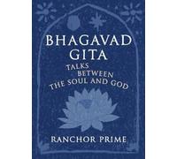 Bhagavad Gita: Talks Between the Soul and God