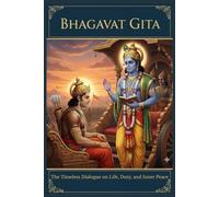 Bhagavad Gita: The Timeless Dialogue on Life, Duty, and Inner Peace