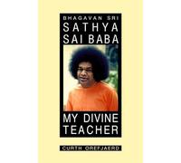 Bhagvan Sri Sathya Sai Baba: My Divine Teacher