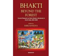 Bhakti Beyond the Forest: Current Research on Early Modern Religious Literatures in North India 2003-2009