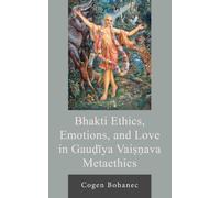 Bhakti Ethics, Emotions, and Love in Gau?iya Vai??ava Metaethics