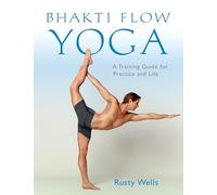 Bhakti Flow Yoga: A Training Guide for Practice and Life