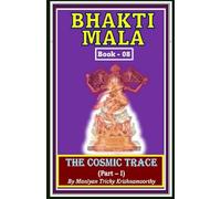 BHAKTI MALA: THE COSMIC TRACE - PART- I: 8