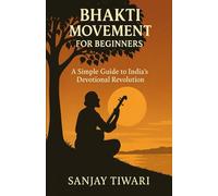 Bhakti Movement for Beginners: A Simple Guide to India's Devotional Revolution