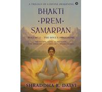 Bhakti Prem Samarpan : Volume I: The Soul’s Awakening