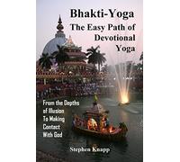 Bhakti-Yoga: The Easy Path of Devotional Yoga: From the Depths of Illusion to Making Contact With God