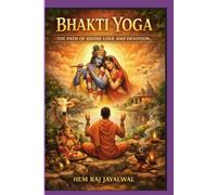 BHAKTI YOGA: THE PATH OF DIVINE LOVE AND DEVOTION