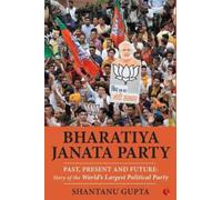 Bharatiya Janata Party: Past, Present and Future, Story of the World's Largest Political Party