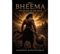 BHEEMA : THE WEIGHT OF THE MACE: A Mahabharata Retelling from Bheema's Perspective: 1 (The Mahabharata Through Bheema's Eyes)