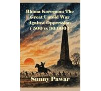 Bhima Koregaon: The Great Untold War Against Oppression ( 500 vs 30,000 )
