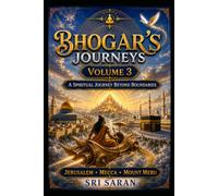 Bhogar’s Journeys: Volume 3: A Spiritual Journey Beyond Boundaries | Jerusalem • Mecca • Mount Meru