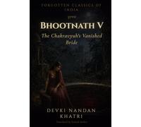 Bhootnath - V: The Chakravyuh's Vanished Bride (Forgotten Classics of India - Devki Nandan Khatri Collection)