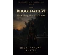 Bhootnath VI: The Ceiling That Held a Man (Forgotten Classics of India - Devki Nandan Khatri Collection)