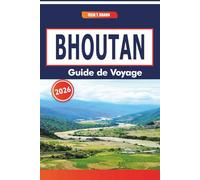 Bhoutan Guide De Voyage 2026: Un guide complet des paysages himalayens, de la culture bouddhiste, des festivals traditionnels et des marchés locaux