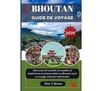 BHOUTAN GUIDE DE VOYAGE: Découvrez 83 activités incroyables et expériences incontournables au Bhoutan pour un voyage vraiment mémorable. (Ritcher l'explorateur (FR))