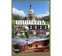 BHOUTAN VOYAGE GUIDE 2025: Explorez le dernier royaume himalayen de tranquillité, de tradition et de beauté intemporelle