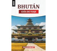BHUTÁN GUÍA DE VIAJE 2025: Cosas que hacer, lugares que visitar y consejos de viaje