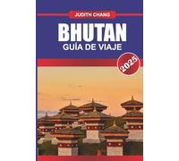 BHUTÁN GUÍA DE VIAJE 2025: Descubre monasterios sagrados, valles del Himalaya, aldeas tradicionales y rutas culturales en el reino montañoso del sur de Asia