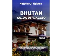 Bhutan Guida di viaggio 2026: Il tuo compagno definitivo: scopri gemme nascoste, abbraccia la cultura locale e vivi avventure indimenticabili
