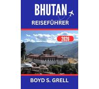 BHUTAN REISEFÜHRER 2026: Edle Traditionen und dramatische Himalaya-Horizonte entdecken