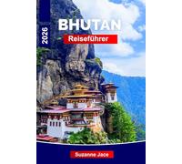 Bhutan Reiseführer 2026: Entdecken Sie Himalaya-Königreiche, heilige Klöster und zeitlose Traditionen