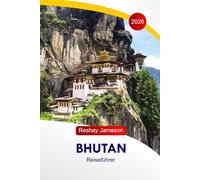 Bhutan Reiseführer 2026: Erkunden Sie die Sehenswürdigkeiten des Himalaya am östlichen Rand, die buddhistische Kultur, Festungen, Klöster, Essen, lokale Einblicke und perfekte Reiserouten in Südasien