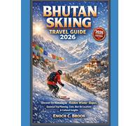 BHUTAN SKIING TRAVEL GUIDE 2026: "Discover the Himalayas’ Hidden Winter Slopes, Essential Trip Planning, Costs, Best Ski Locations & Cultural Insights" (Explore planet)