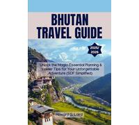 BHUTAN TRAVEL GUIDE 2025/2026: Unlock the Magic: Essential Planning & Insider Tips for Your Unforgettable Adventure (SDF Simplified)