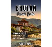 BHUTAN Travel Guide 2026: A complete Bhutan guide for adventure, culture, wellness, and flavor in the last great Himalayan kingdom